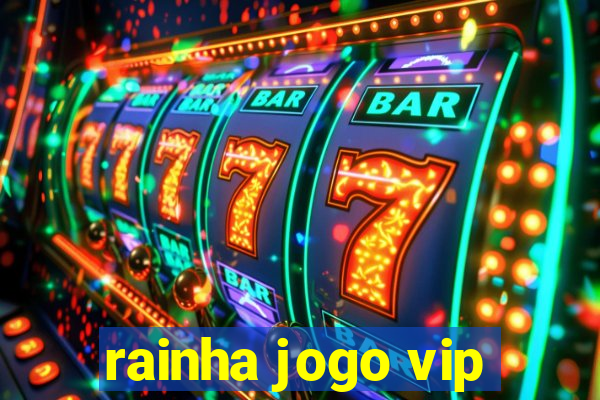 rainha jogo vip